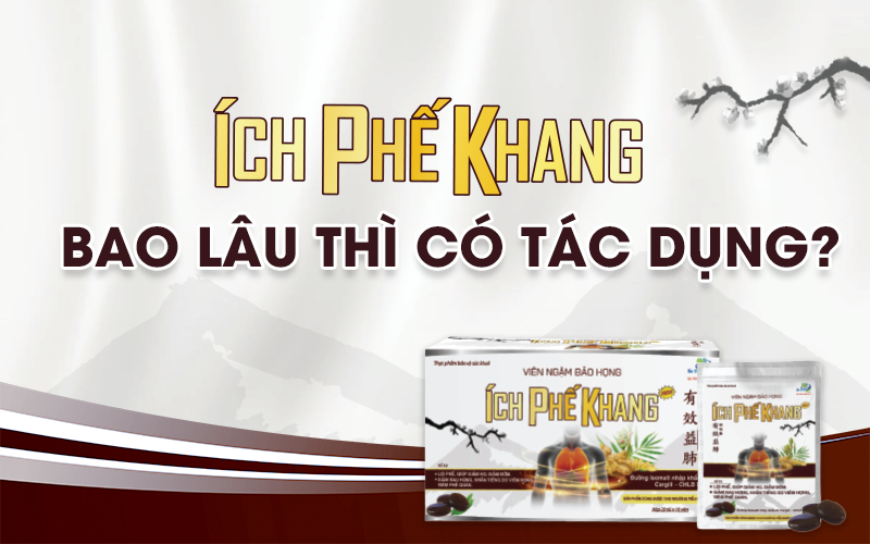 Ngậm viên bảo họng Ích Phế Khang bao lâu thì có tác dụng?